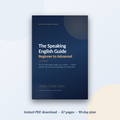 The Speaking English Guide - Beginner to Advanced